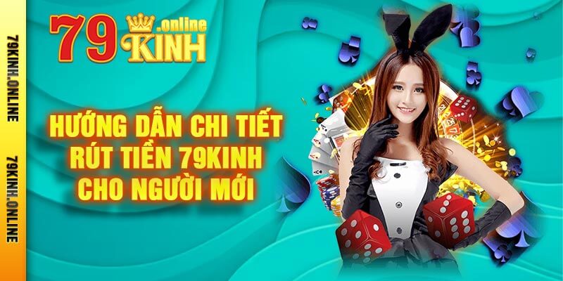 Hướng Dẫn Chi Tiết Rút Tiền 79kinh Cho Người Mới