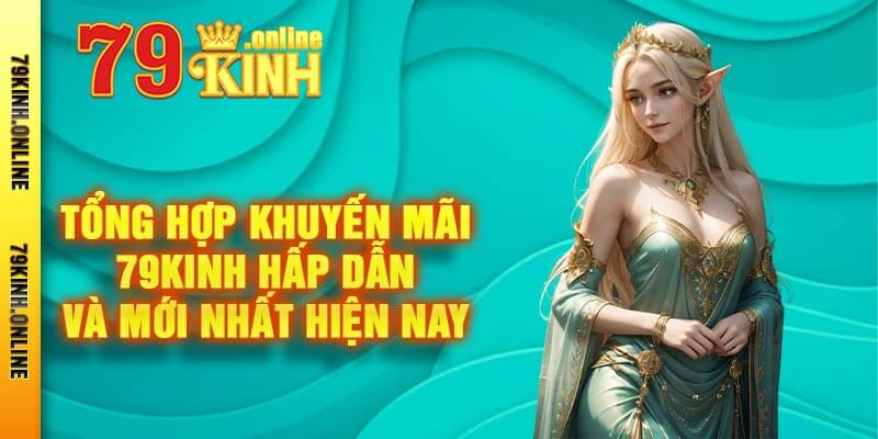 Tổng Hợp Khuyến Mãi 79kinh Hấp Dẫn Và Mới Nhất Hiện Nay