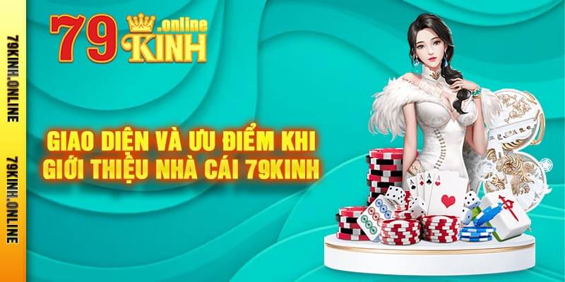 Giao Diện Và Ưu Điểm Khi Giới Thiệu Nhà Cái 79kinh